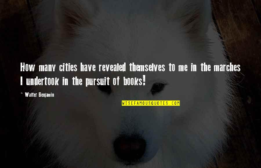 Undertook Quotes By Walter Benjamin: How many cities have revealed themselves to me