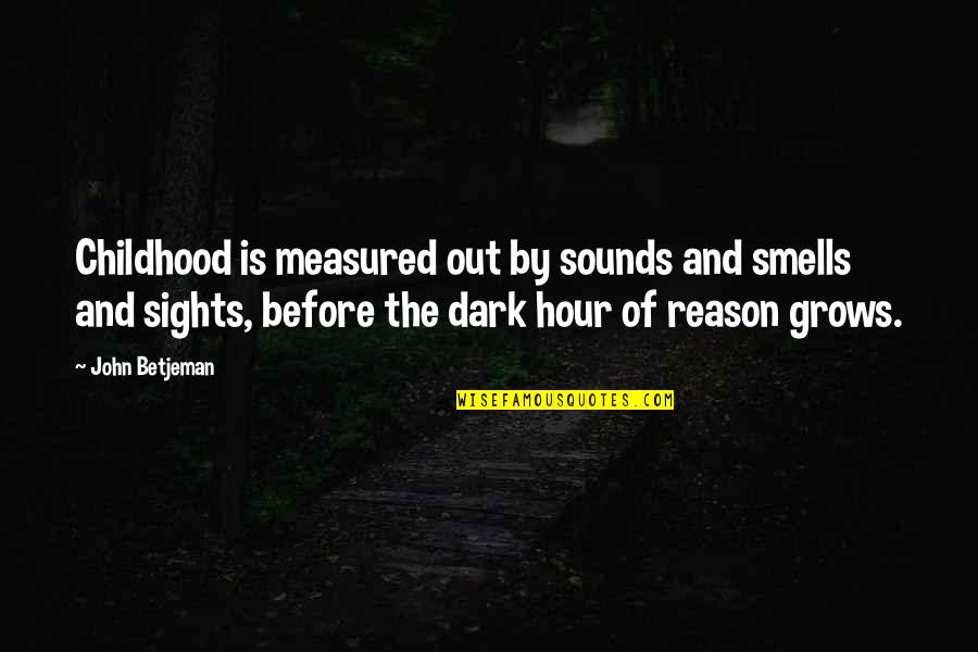 Undertown Runner Quotes By John Betjeman: Childhood is measured out by sounds and smells Undertown Runner Quotes By John Betjeman: Childhood is measured out by sounds and smells
