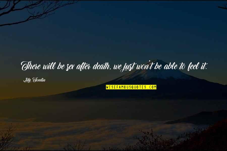 Undertown Runner Quotes By Lily Tomlin: There will be sex after death, we just