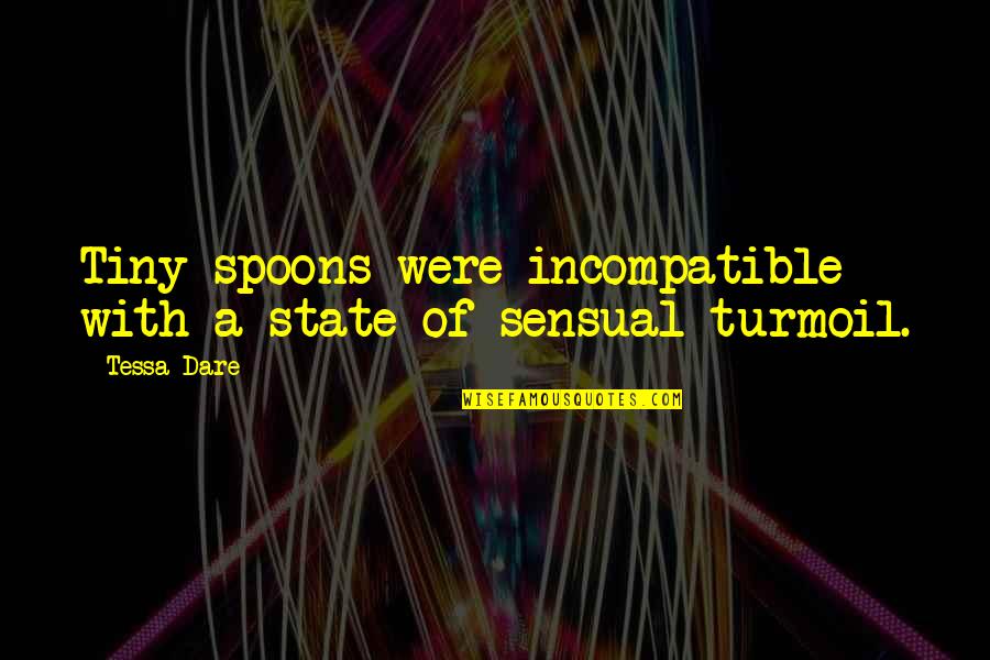 Undertows Quotes By Tessa Dare: Tiny spoons were incompatible with a state of