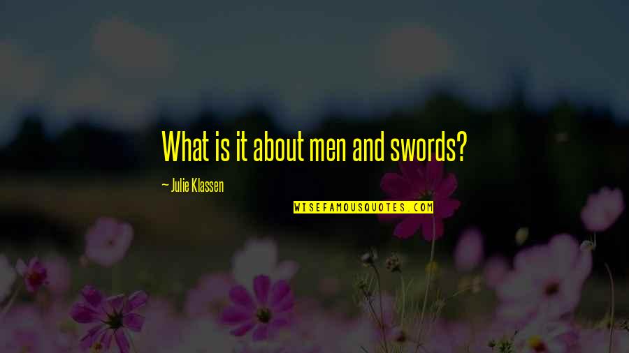 Undertsand Quotes By Julie Klassen: What is it about men and swords?