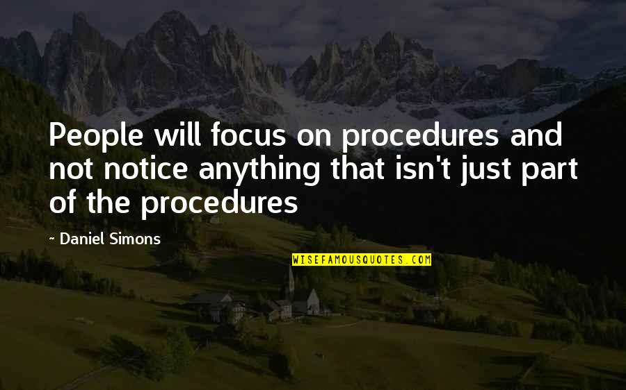 Undertstanding Quotes By Daniel Simons: People will focus on procedures and not notice