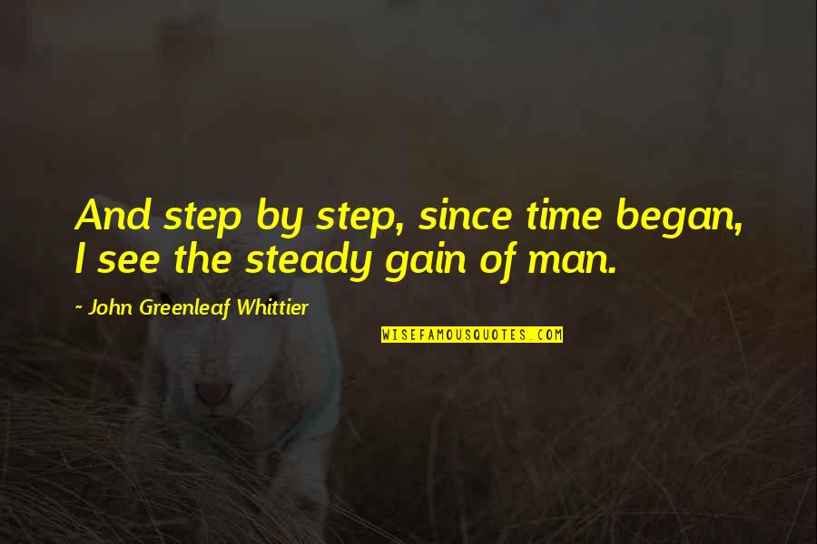 Underused Fantasy Quotes By John Greenleaf Whittier: And step by step, since time began, I Underused Fantasy Quotes By John Greenleaf Whittier: And step by step, since time began, I