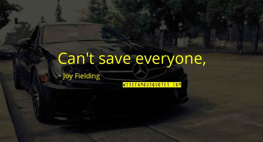 Underused Quotes By Joy Fielding: Can't save everyone,