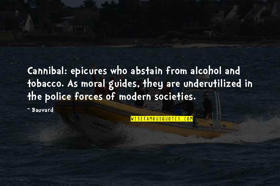 Underutilized Quotes By Bauvard: Cannibal: epicures who abstain from alcohol and tobacco.