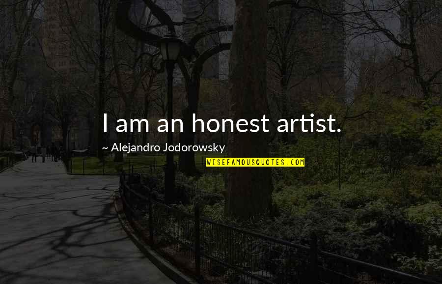 Undervaluation And Overvaluation Quotes By Alejandro Jodorowsky: I am an honest artist.