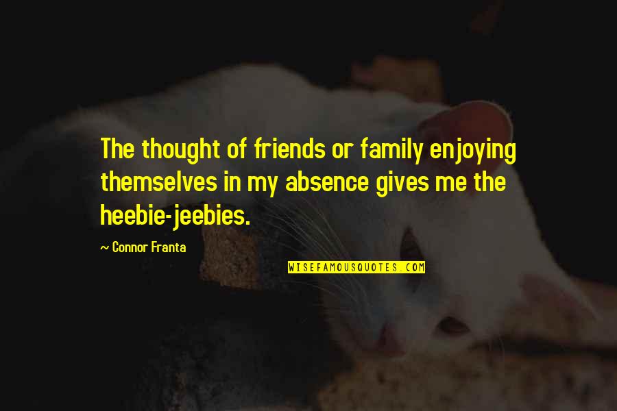 Undervalued At Work Quotes By Connor Franta: The thought of friends or family enjoying themselves