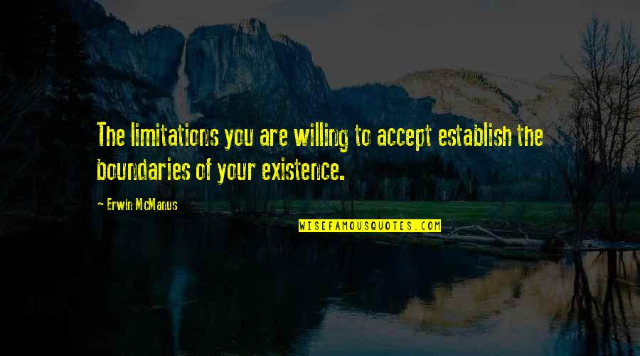 Undervalued Wife Quotes By Erwin McManus: The limitations you are willing to accept establish