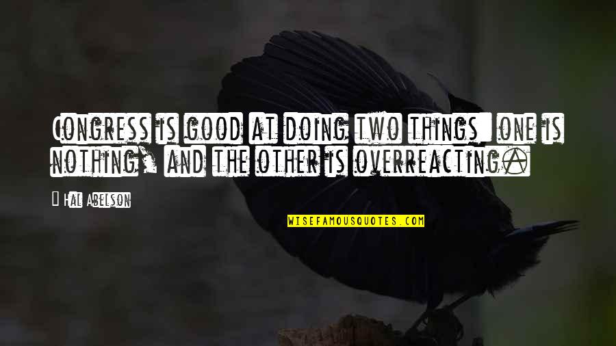 Underverse Quotes By Hal Abelson: Congress is good at doing two things: one