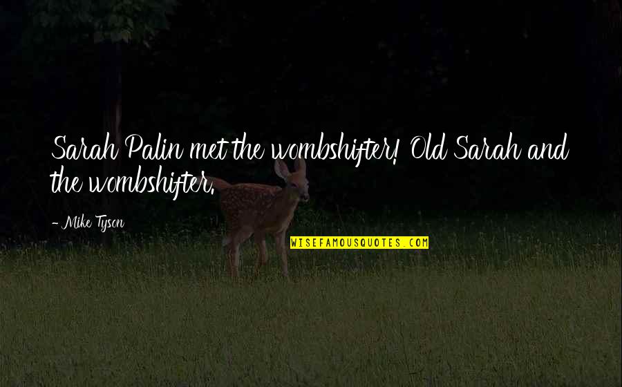 Undervest For Men Quotes By Mike Tyson: Sarah Palin met the wombshifter! Old Sarah and