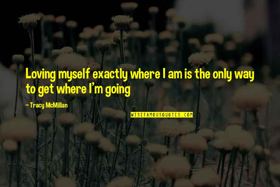 Undervest For Men Quotes By Tracy McMillan: Loving myself exactly where I am is the
