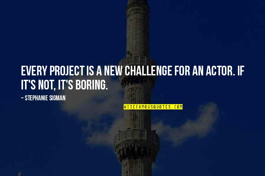 Underviser Quotes By Stephanie Sigman: Every project is a new challenge for an