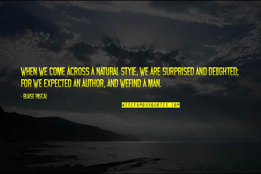 Undervisernet Quotes By Blaise Pascal: When we come across a natural style, we
