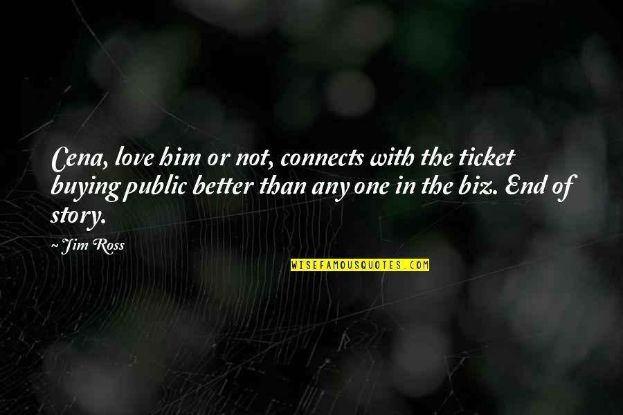 Undervisernet Quotes By Jim Ross: Cena, love him or not, connects with the