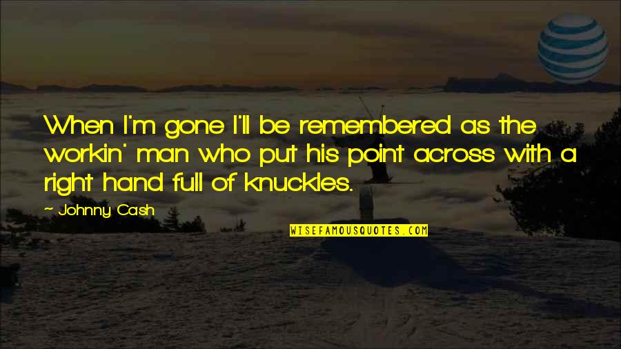 Underwater Creatures Quotes By Johnny Cash: When I'm gone I'll be remembered as the Underwater Creatures Quotes By Johnny Cash: When I'm gone I'll be remembered as the