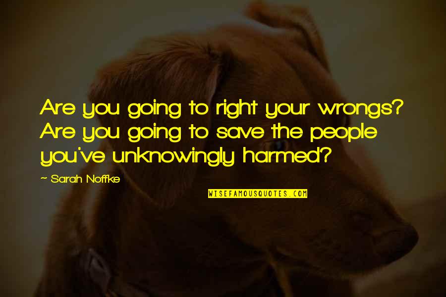 Underwater Creatures Quotes By Sarah Noffke: Are you going to right your wrongs? Are Underwater Creatures Quotes By Sarah Noffke: Are you going to right your wrongs? Are