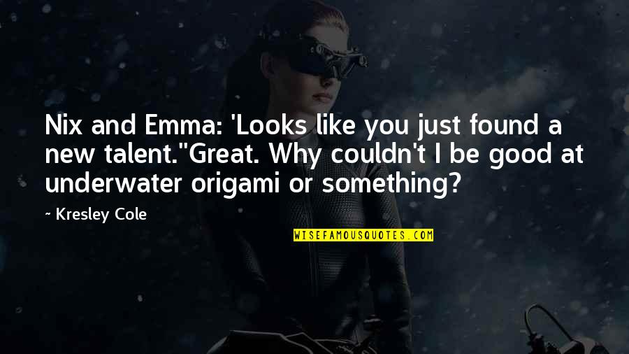 Underwater Funny Quotes By Kresley Cole: Nix and Emma: 'Looks like you just found