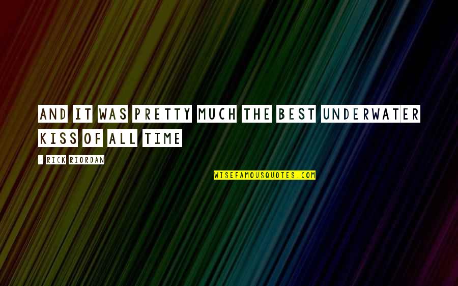 Underwater Kiss Quotes By Rick Riordan: And it was pretty much the best underwater