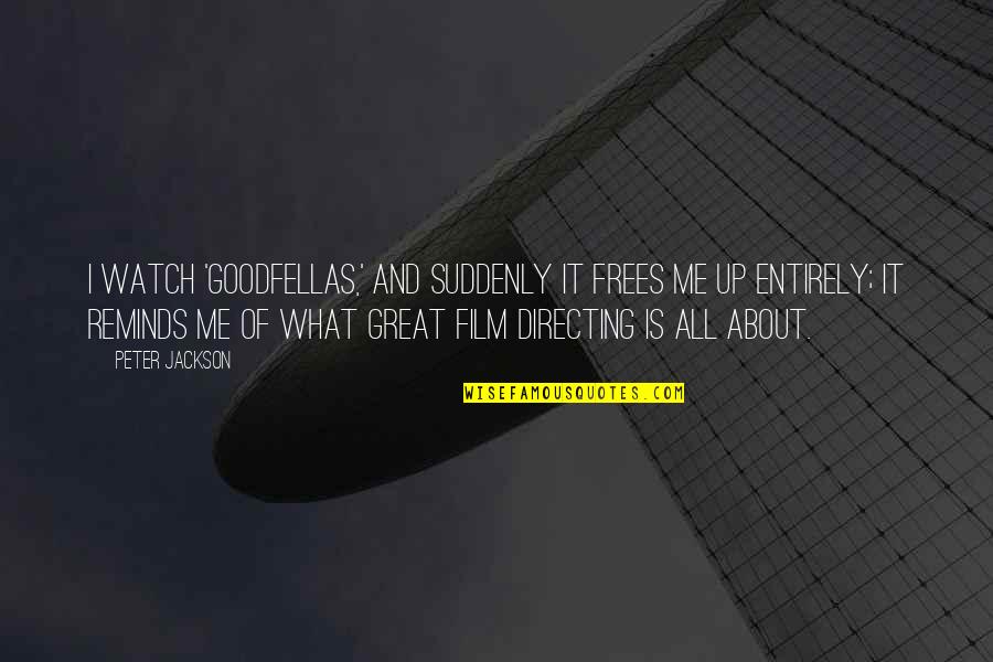 Underwater Photography Quotes By Peter Jackson: I watch 'Goodfellas,' and suddenly it frees me