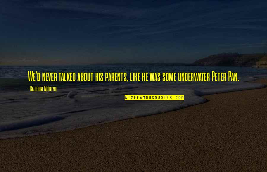 Underwater Quotes By Katherine McIntyre: We'd never talked about his parents, like he