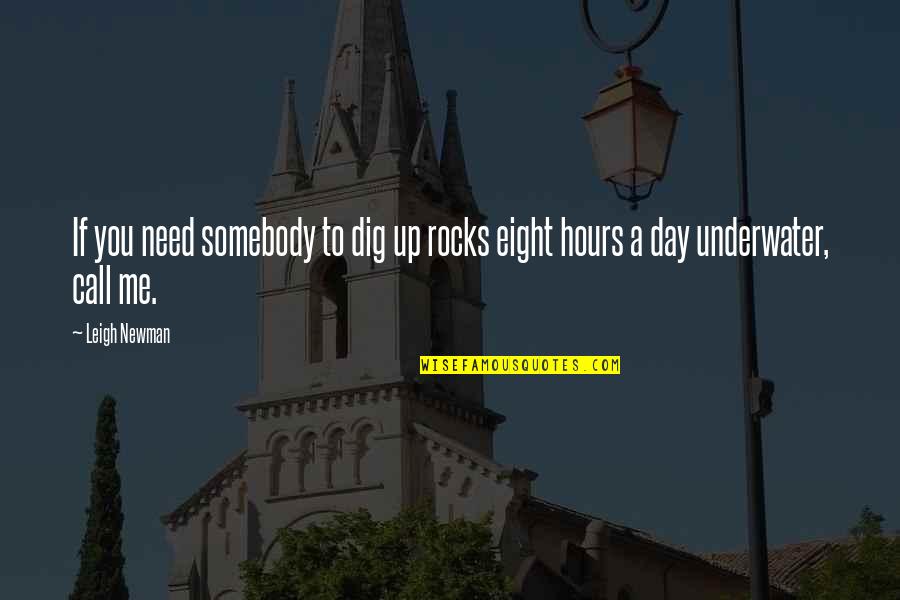 Underwater Quotes By Leigh Newman: If you need somebody to dig up rocks