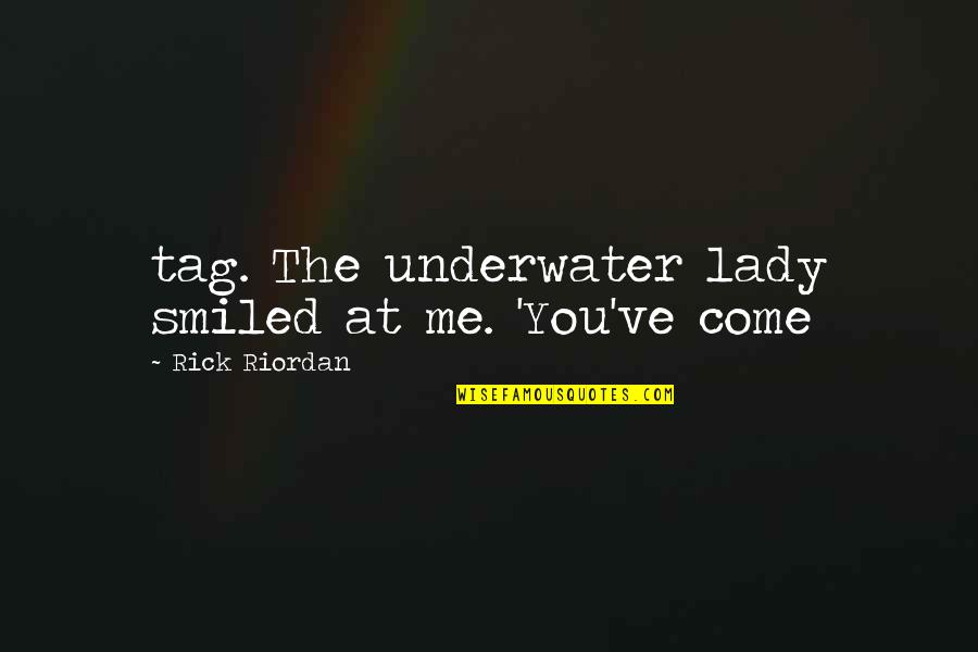 Underwater Quotes By Rick Riordan: tag. The underwater lady smiled at me. 'You've