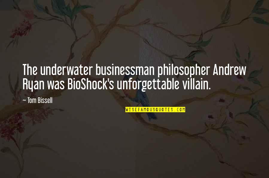 Underwater Quotes By Tom Bissell: The underwater businessman philosopher Andrew Ryan was BioShock's