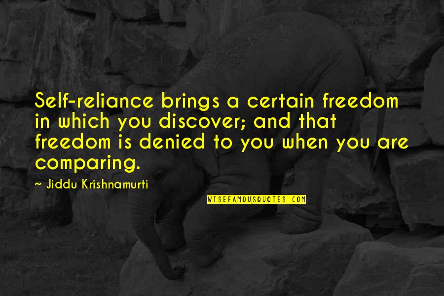 Underwater World Quotes By Jiddu Krishnamurti: Self-reliance brings a certain freedom in which you