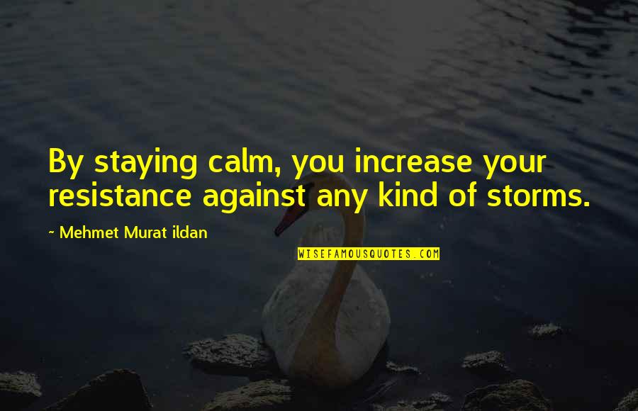 Underwater World Quotes By Mehmet Murat Ildan: By staying calm, you increase your resistance against