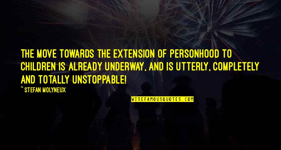 Underway Quotes By Stefan Molyneux: The move towards the extension of personhood to