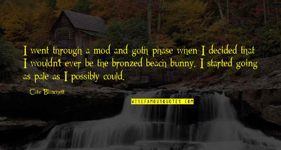 Underweight Quotes By Cate Blanchett: I went through a mod and goth-phase when