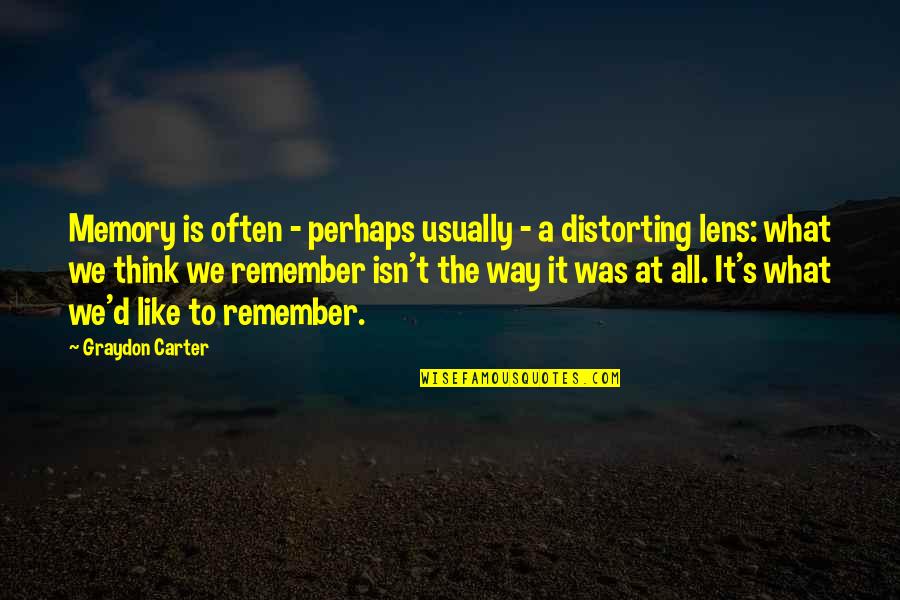 Underwent Or Undergone Quotes By Graydon Carter: Memory is often - perhaps usually - a Underwent Or Undergone Quotes By Graydon Carter: Memory is often - perhaps usually - a