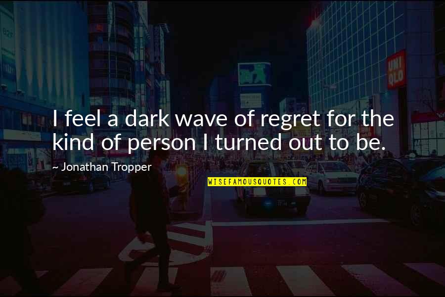 Underwent Or Undergone Quotes By Jonathan Tropper: I feel a dark wave of regret for Underwent Or Undergone Quotes By Jonathan Tropper: I feel a dark wave of regret for