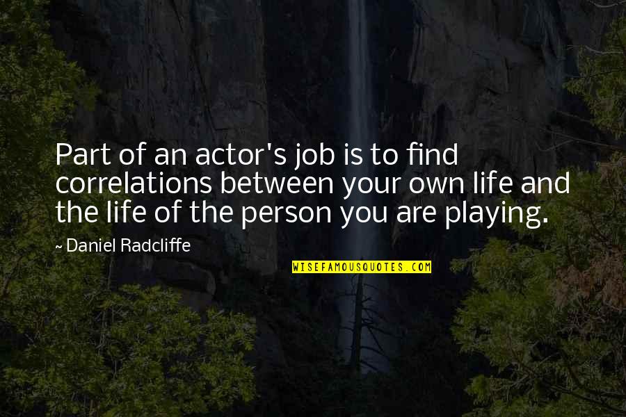 Underwhelming Quotes By Daniel Radcliffe: Part of an actor's job is to find Underwhelming Quotes By Daniel Radcliffe: Part of an actor's job is to find