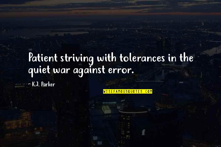 Underwire Swimsuits Quotes By K.J. Parker: Patient striving with tolerances in the quiet war