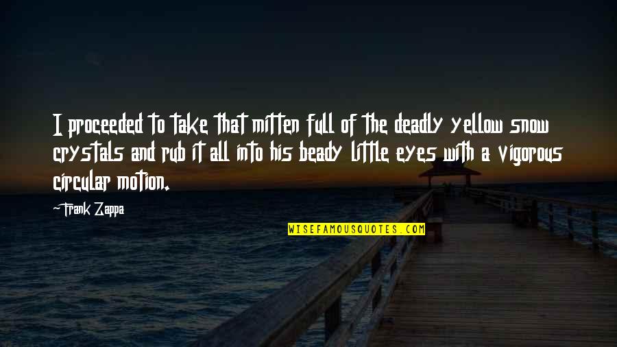 Underwired Quotes By Frank Zappa: I proceeded to take that mitten full of Underwired Quotes By Frank Zappa: I proceeded to take that mitten full of