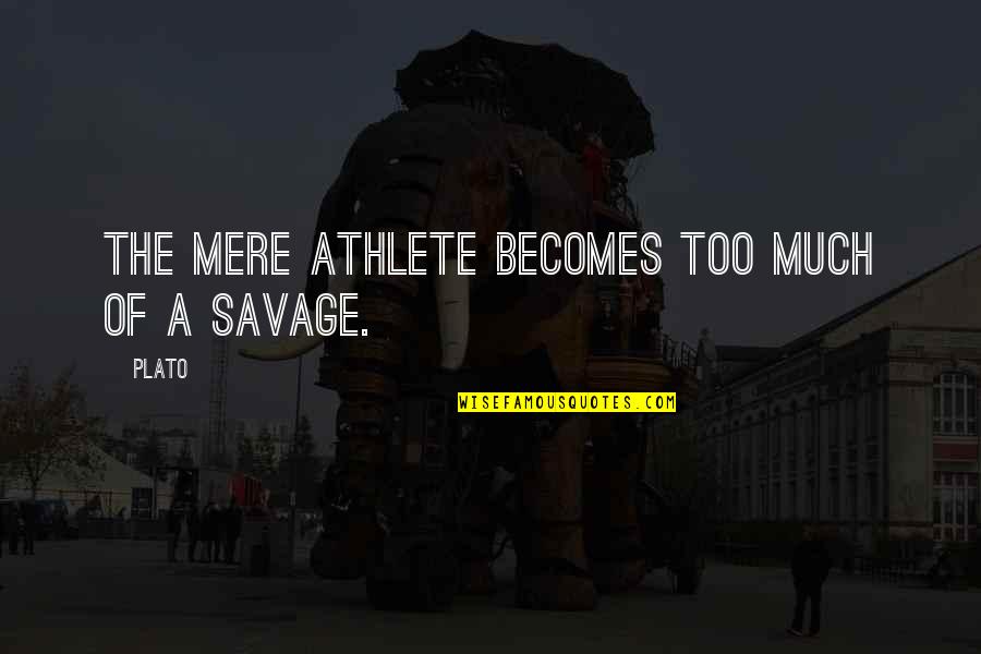 Underwired Quotes By Plato: The mere athlete becomes too much of a