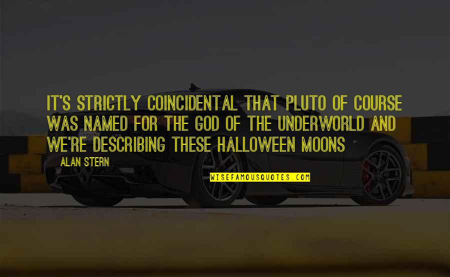 Underworld 3 Quotes By Alan Stern: It's strictly coincidental that Pluto of course was Underworld 3 Quotes By Alan Stern: It's strictly coincidental that Pluto of course was
