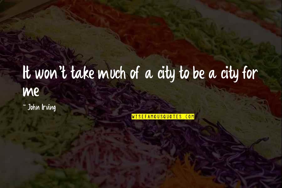 Underworld From Odyssey Quotes By John Irving: It won't take much of a city to Underworld From Odyssey Quotes By John Irving: It won't take much of a city to