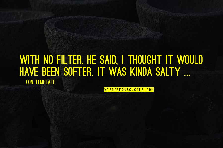 Underworld's Quotes By Con Template: With no filter, he said, I thought it