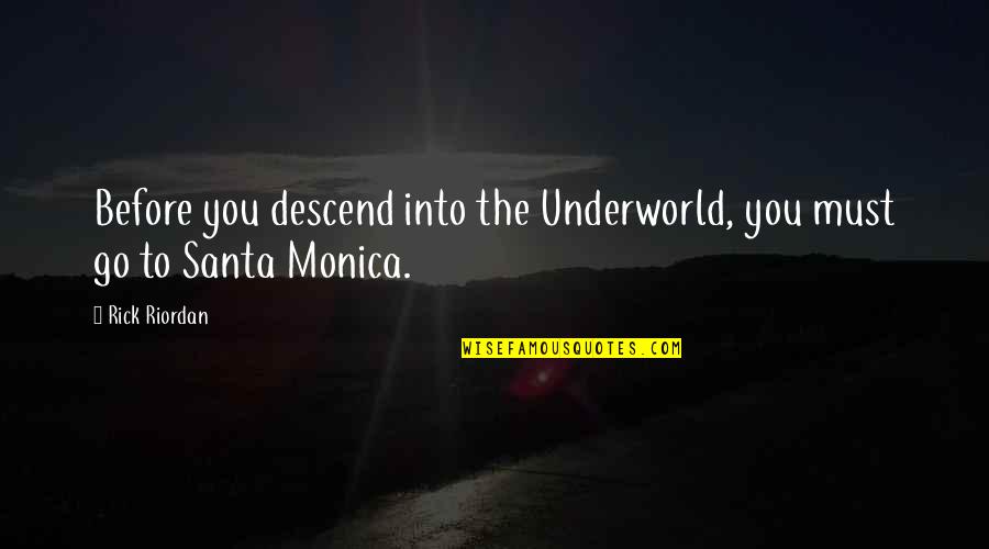 Underworld's Quotes By Rick Riordan: Before you descend into the Underworld, you must