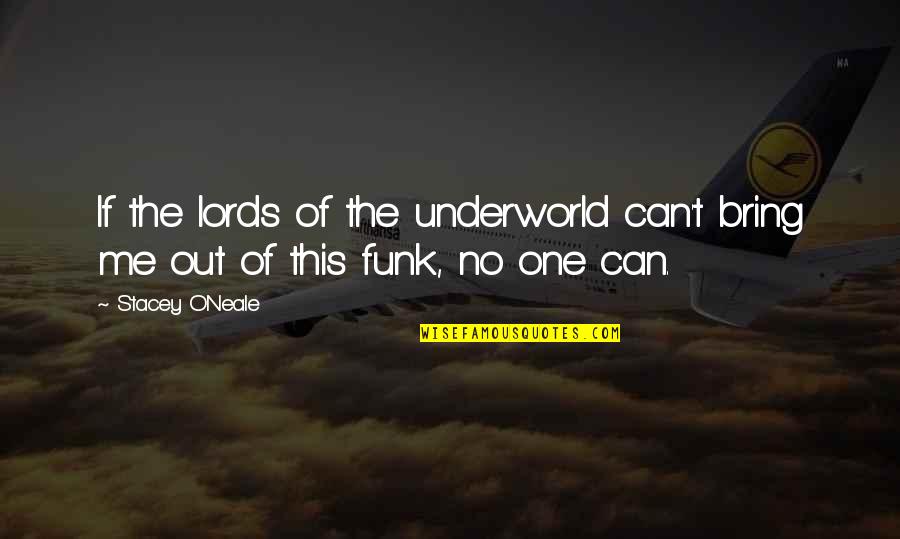 Underworld's Quotes By Stacey O'Neale: If the lords of the underworld can't bring