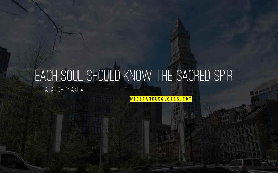 Undescribable Quotes By Lailah Gifty Akita: Each soul should know the sacred spirit.