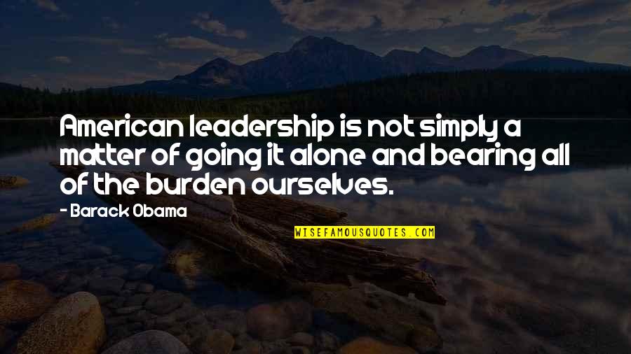 Undescribed Synonym Quotes By Barack Obama: American leadership is not simply a matter of