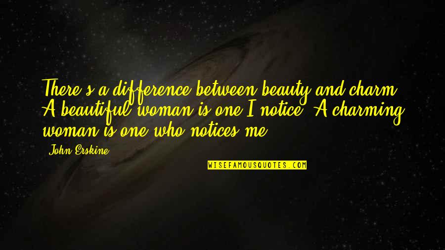 Undeserved Blessings Quotes By John Erskine: There's a difference between beauty and charm. A Undeserved Blessings Quotes By John Erskine: There's a difference between beauty and charm. A
