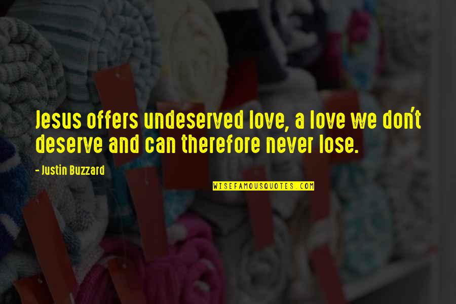 Undeserved Quotes By Justin Buzzard: Jesus offers undeserved love, a love we don't