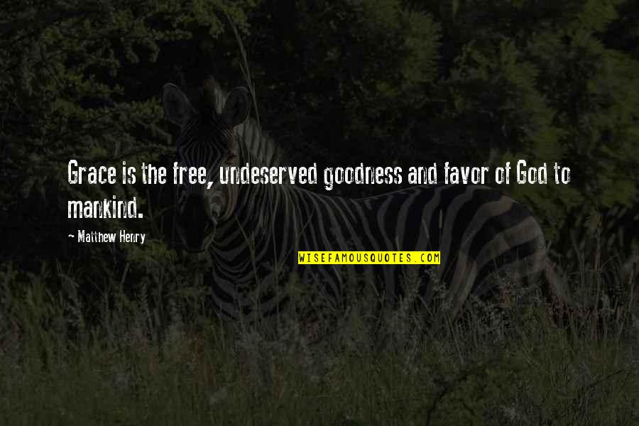 Undeserved Quotes By Matthew Henry: Grace is the free, undeserved goodness and favor