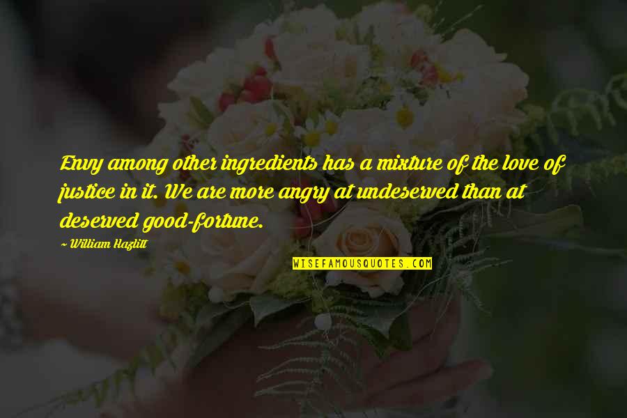 Undeserved Quotes By William Hazlitt: Envy among other ingredients has a mixture of