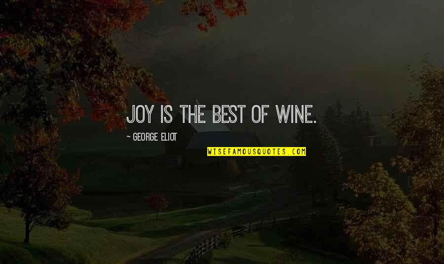 Undeservedly Synonym Quotes By George Eliot: Joy is the best of wine.