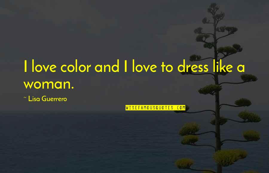 Undesirable Behaviour Quotes By Lisa Guerrero: I love color and I love to dress